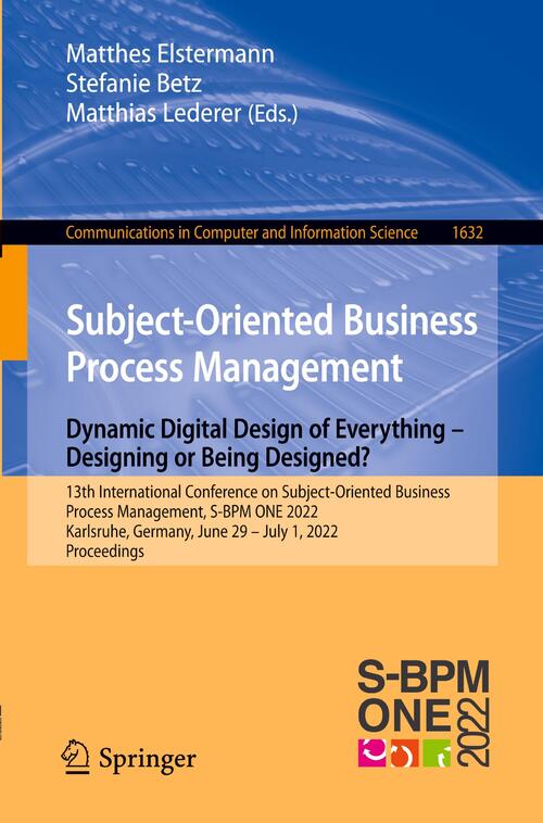 Subject-Oriented Business Process Management. Dynamic Digital Design of Everything – Designing or being designed?