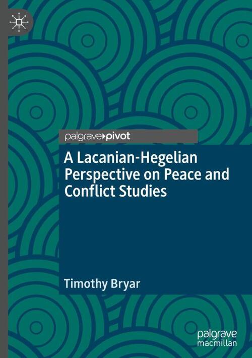 A Lacanian-Hegelian Perspective on Peace and Conflict Studies