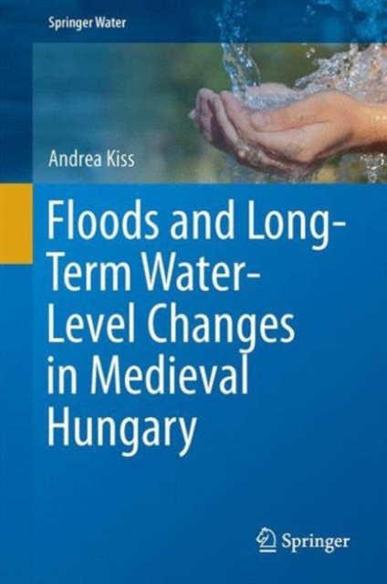 Floods and Long-Term Water-Level Changes in Medieval Hungary