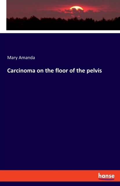 Carcinoma on the floor of the pelvis
