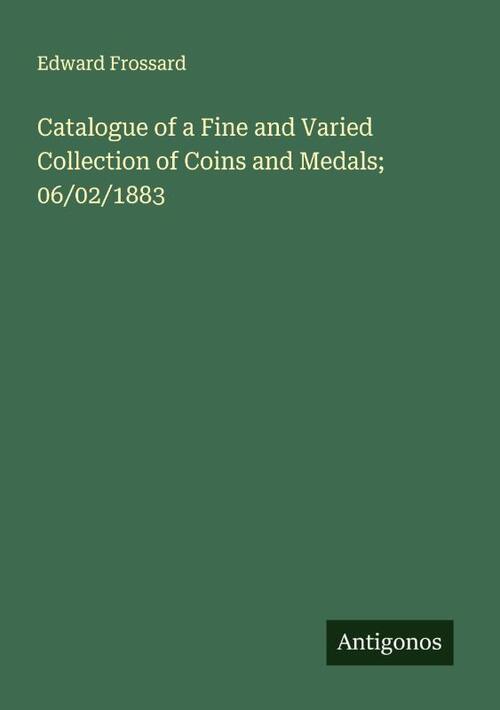 Catalogue of a Fine and Varied Collection of Coins and Medals; 06/02/1883