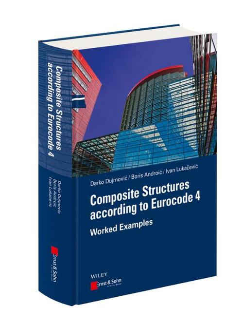 Composite Structures according to Eurocode 4, Darko Dujmovic, Boris ...