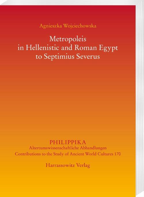 Metropoleis in Hellenistic and Roman Egypt from the early Ptolemaic Age to Septimius Severus