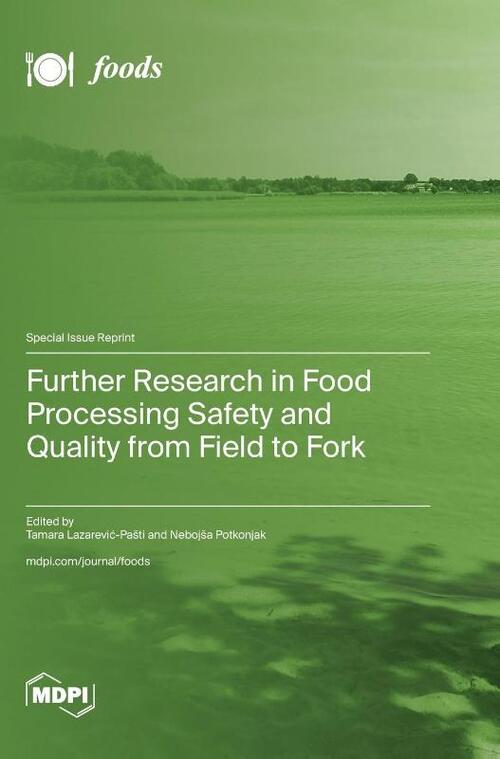 Further Research in Food Processing Safety and Quality from Field to Fork
