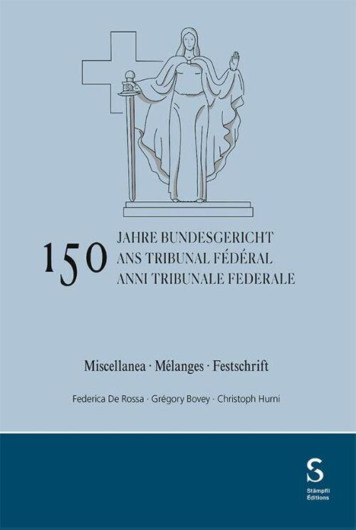 150 anni Tribunale federale / 150 ans Tribunal fédéral / 150 Jahre Bundesgericht