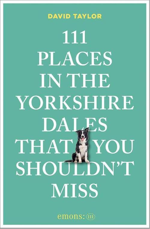 111 Places in the Yorkshire Dales That You Shouldn't Miss
