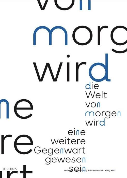 Die Welt von morgen wird eine weitere Gegenwart gewesen sein / The World of Tomorrow Will Have Been Another Present