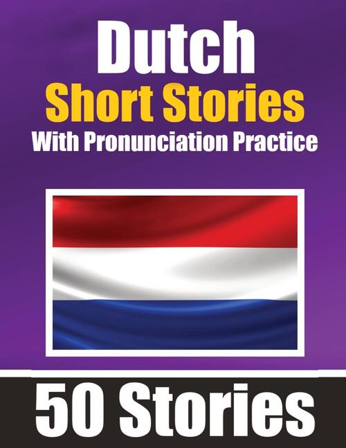 50 Short Stories in Dutch with Pronunciation Practice | A Dual-Language Book in English and Dutch