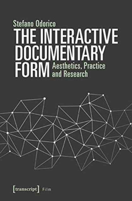 The Interactive Documentary Form – Aesthetics, Practice, and Research