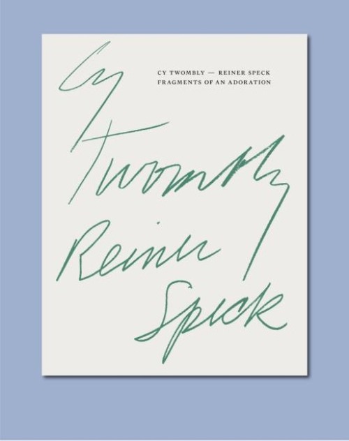 Speck, R: Cy Twombly - Reiner Speck. Fragments of an Adorati