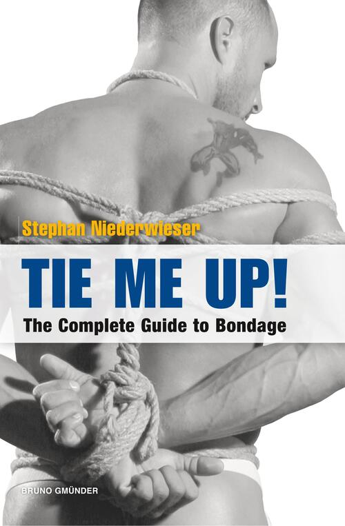 Tie Me Up! The Complete Guide to Bondage
