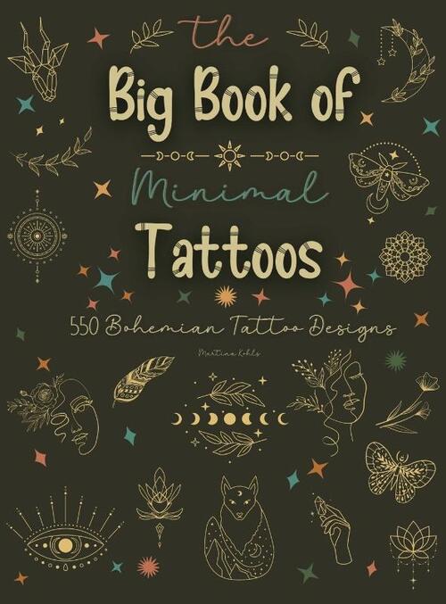 The Big Book of Minimal Tattoos: Small Tattoos and Fine Line Tattoo Designs for Boho Lovers