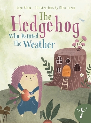 The Hedgehog Who Painted the Weather: A Heartwarming Tale of Magic, Friendship, and Nature