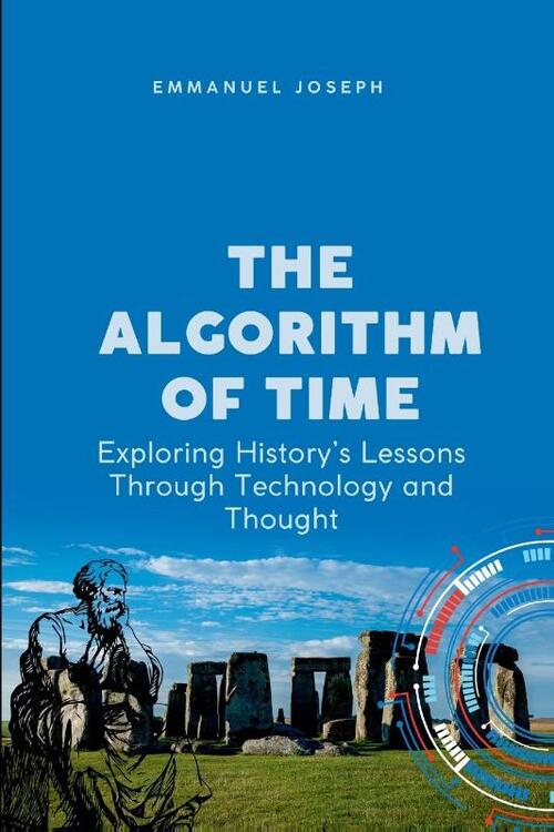 The Algorithm of Time, Exploring History's Lessons Through Technology and Thought