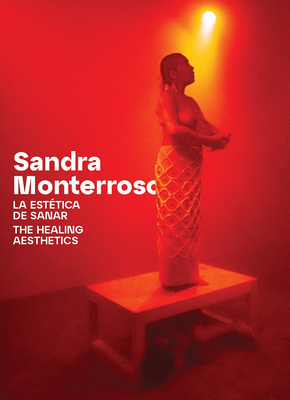 Sandra Monterroso: The Healing Aesthetics: Essays and Interviews
