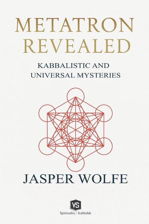 Metatron Revealed - Kabbalistic and Universal Mysteries