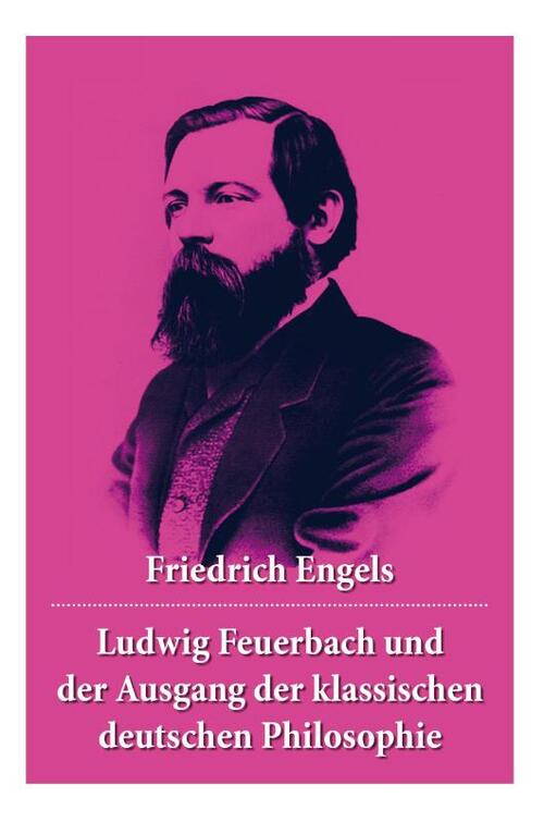 Ludwig Feuerbach und der Ausgang der klassischen deutschen Philosophie