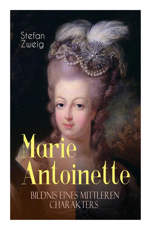 Marie Antoinette. Bildnis eines mittleren Charakters