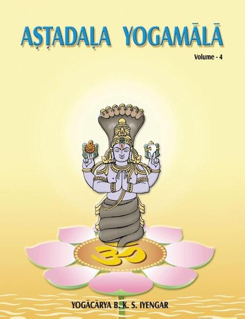 Astadala Yogamala Vol.4 the Collected Works of B.K.S Iyengar