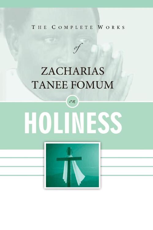 the-complete-works-of-zacharias-tanee-fomum-on-holiness-zacharias