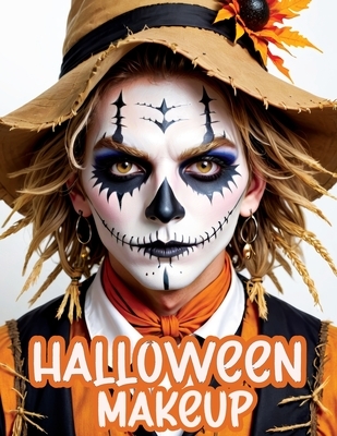 Halloween Makeup: A Beginner's Friendly Step-by-Step Guide to Easy and Professional Face Painting Instructions for Men and Teens, in Full Color