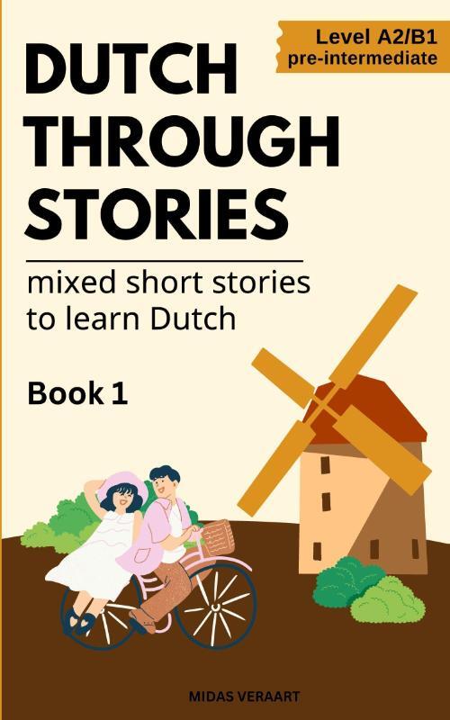 Dutch Through Stories - Mixed short stories to learn Dutch