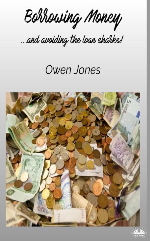 Borrowing Money - ...and Avoiding The Loan Sharks!