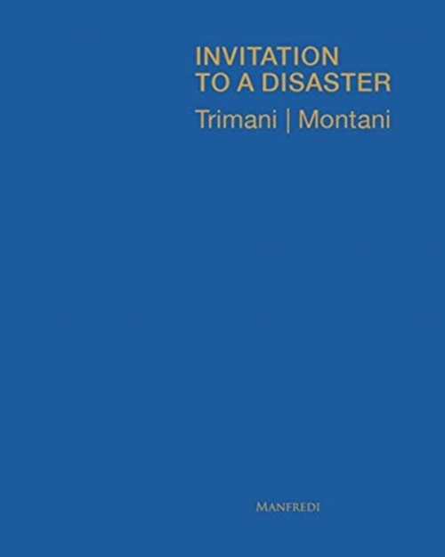 Antonio Trimani | Matteo Montani: Invitation to a Disaster