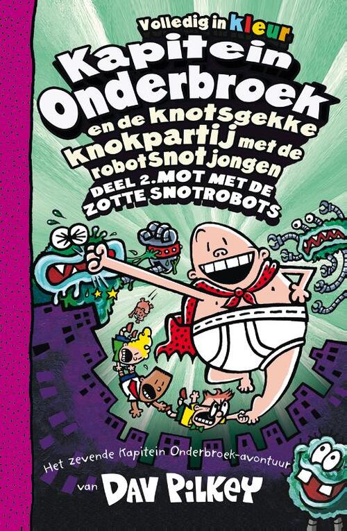 Kapitein Onderbroek 7 - Kapitein Onderbroek en de knotsgekke knokpartij met de robotsnotjongen deel 2 Deel 2. Mot met de zotte snotrobots