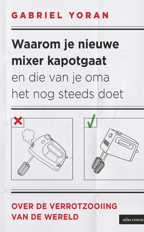 Waarom je nieuwe mixer kapot gaat en die van je oma het nog steeds doet