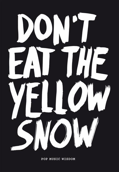 Dont eat the yellow snow