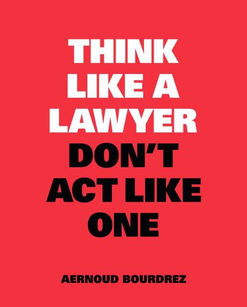 Think Like a Lawyer, Don't Act Like One