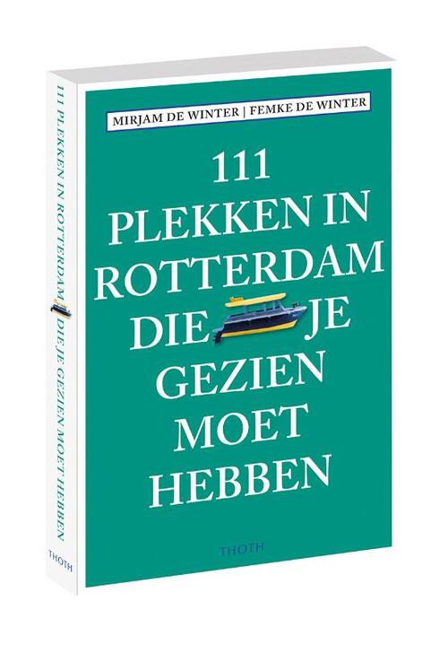 111 Plekken In Rotterdam Die Je Gezien Moet Hebben