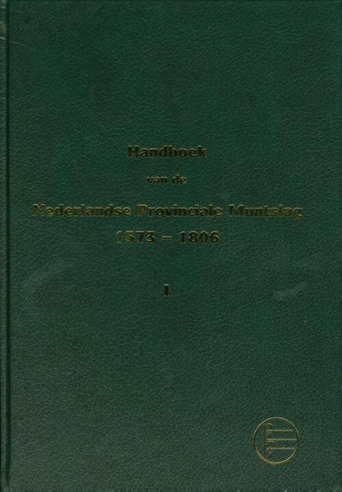 Handboek van de Nederlandse Provinciale Muntslag 1573 - 1806, deel 1