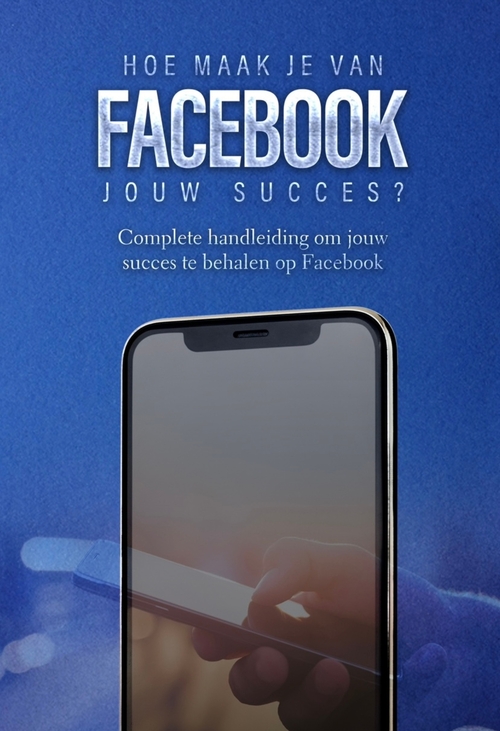 Hoe maak je van Facebook jouw succes?