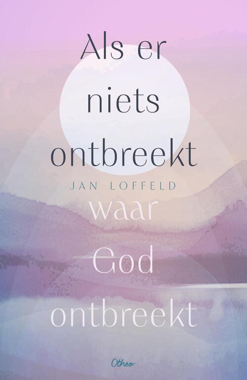 Als er niets ontbreekt waar God ontbreekt