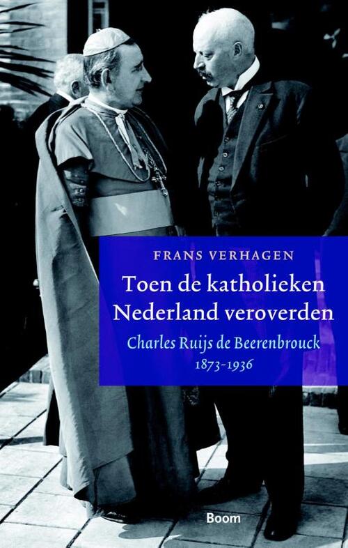 Toen de katholieken Nederland veroverden - Charles Ruijs de Beerenbrouck 1873-1936