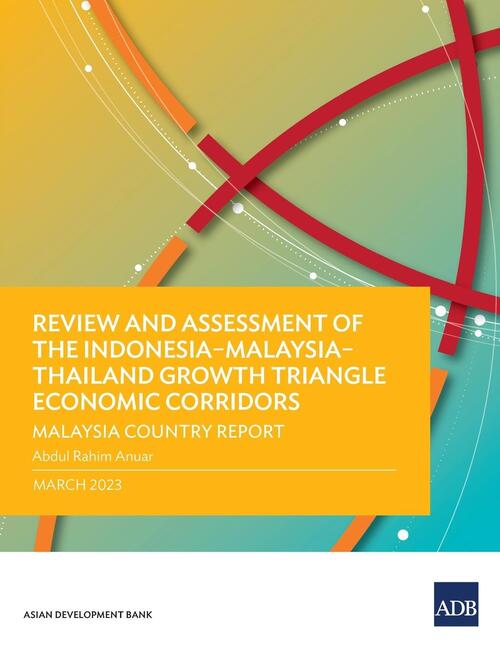 Review and Assessment of the Indonesia-Malaysia-Thailand Growth Triangle Economic Corridors