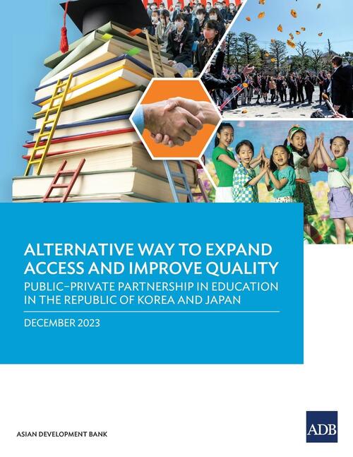 Alternative Way to Expand Access and Improve Quality Public-Private Partnership in Education in the Republic of Korea and Japan