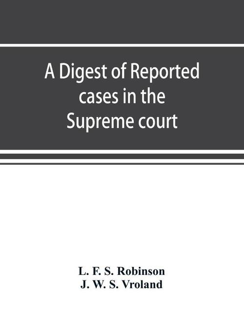 A digest of reported cases in the Supreme court, Court of insolvency, and Courts of mines of the state of Victoria, and appeals therefrom to the High court of Australia and the Privy council
