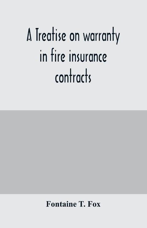 A treatise on warranty in fire insurance contracts
