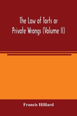 The law of torts or private wrongs (Volume II)