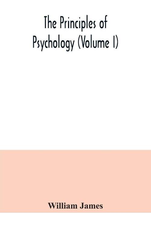 The principles of psychology (Volume I)
