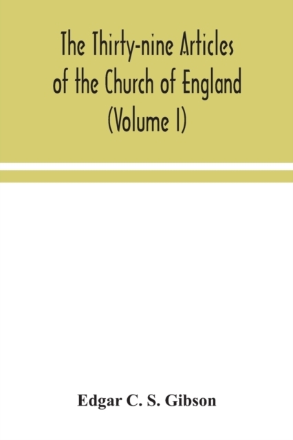 The Thirty-nine Articles of the Church of England (Volume I)