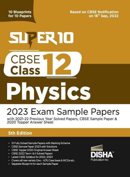Super 10 CBSE Class 12 Physics 2023 Exam Sample Papers with 2021-22 Previous Year Solved Papers, CBSE Sample Paper & 2020 Topper Answer Sheet| 10 Blueprints for 10 Papers | Solutions with marking scheme |