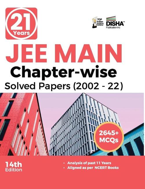 21 Years JEE MAIN Chapter-wise Solved Papers (2002 - 22) 14th Edition