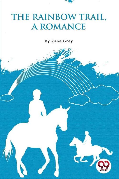 The Rainbow Trail,a Romance