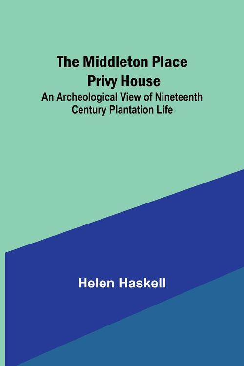 The Middleton Place Privy House; An Archeological View of Nineteenth ...