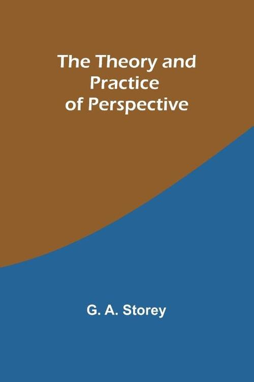 The Theory and Practice of Perspective
