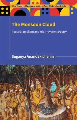 The Monsoon Cloud: Poet Kāḷamēkam and His Irreverent Poetry